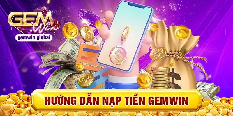 Hướng dẫn nạp tiền tại nhà cái GEMWIN để nhận thưởng