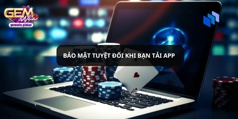 Bảo mật khi tải app Gemwin là tuyệt đối