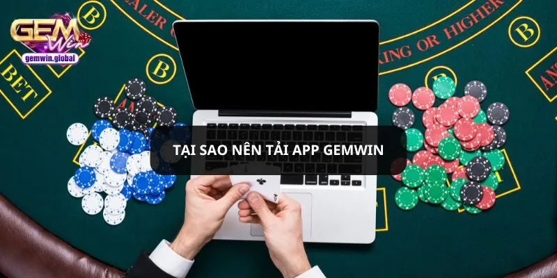 Tại sao người chơi nên tải Gemwin?